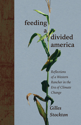 Feeding a Divided America: Reflections of a Western Rancher in the Era of Climate Change - Gilles Stockton