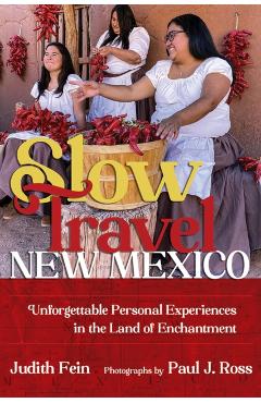 Coperta cărții 'Slow Travel New Mexico: Unforgettable Personal Experiences in the Land of Enchantment - Judith Fein'