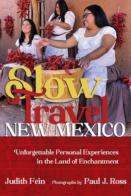 Coperta cărții 'Slow Travel New Mexico: Unforgettable Personal Experiences in the Land of Enchantment - Judith Fein'