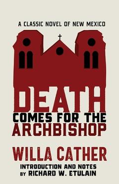 Coperta cărții 'Death Comes for the Archbishop: A Classic Novel of New Mexico - Willa Cather'
