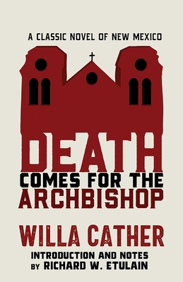 Death Comes for the Archbishop: A Classic Novel of New Mexico - Willa Cather
