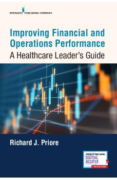 Poza produsului Improving Financial and Operations Performance: A Healthcare Leader's Guide - Richard J. Priore