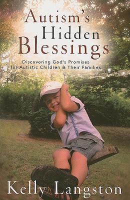 Autism's Hidden Blessings: Discovering God's Promises for Autistic Children & Their Families - Kelly Langston