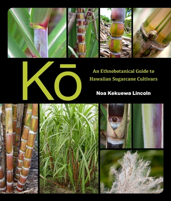 Coperta cărții 'Kō: An Ethnobotanical Guide to Hawaiian Sugarcane Cultivars - Noa Kekuewa Lincoln'