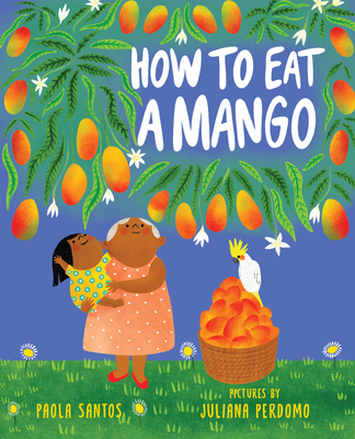 How to Eat a Mango - Paola Santos