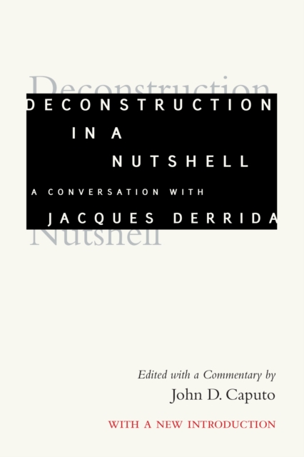 Deconstruction in a Nutshell: A Conversation with Jacques Derrida - Jacques Derrida