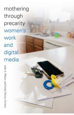 Poza produsului Mothering through Precarity: Women's Work and Digital Media - Julie A. Wilson