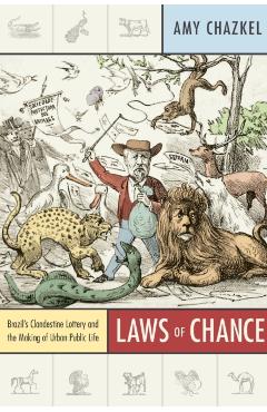 Coperta cărții 'Laws of Chance: Brazil's Clandestine Lottery and the Making of Urban Public Life - Amy Chazkel'