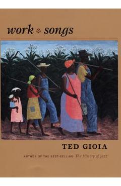 Coperta cărții 'Work Songs - Ted Gioia'