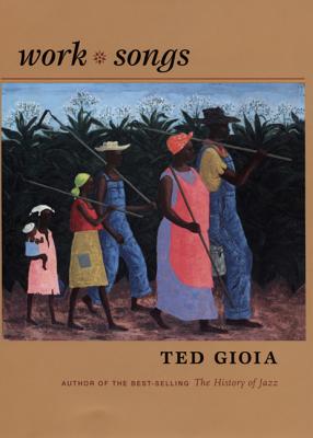 Coperta cărții 'Work Songs - Ted Gioia'