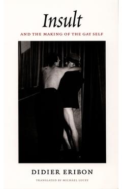 Coperta cărții 'Insult and the Making of the Gay Self - Didier Eribon'