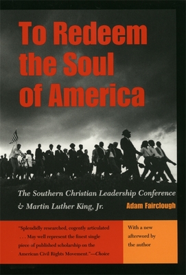 To Redeem the Soul of America: The Southern Christian Leadership Conference and Martin Luther King, Jr. - Adam Fairclough