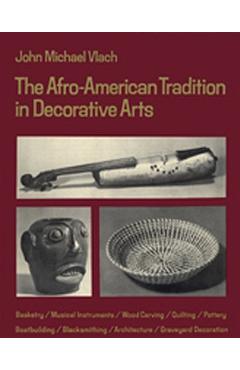 Poza produsului Afro-American Tradition in Decorative Arts - John Michael Vlach