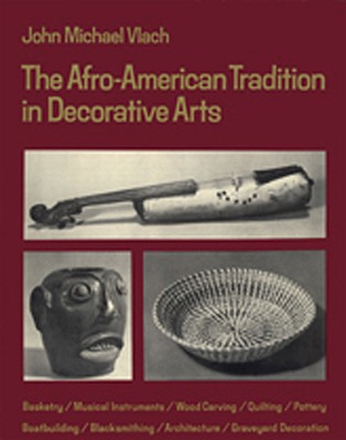 Afro-American Tradition in Decorative Arts - John Michael Vlach