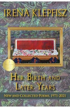 Poza produsului Her Birth and Later Years: New and Collected Poems, 1971-2021 - Irena Klepfisz