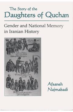 Coperta cărții 'Story of Daughters of Quchan: Gender and National Memory in Iranian History - Afsaneh Najmabadi'