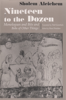 Nineteen to the Dozen: Monologues and Bits and Bobs of Other Things - Sholem Aleichem