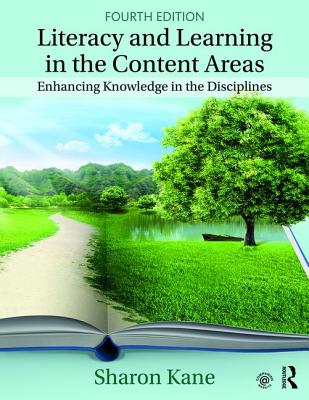 Literacy and Learning in the Content Areas: Enhancing Knowledge in the Disciplines - Sharon Kane