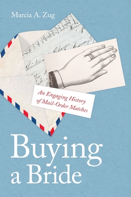 Buying a Bride: An Engaging History of Mail-Order Matches - Marcia A. Zug
