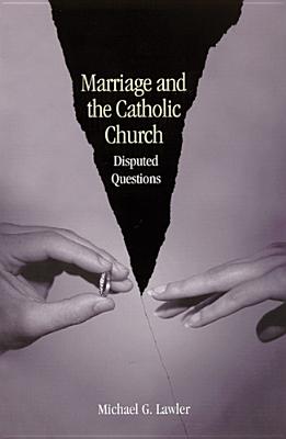 Marriage and the Catholic Church: Disputed Questions - Michael G. Lawler