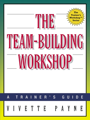 The Team-Building Workshop: A Trainer's Guide - Vivette Payne