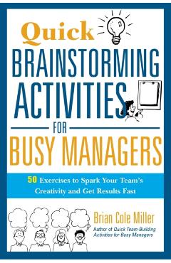 Coperta cărții 'Quick Brainstorming Activities for Busy Managers: 50 Exercises to Spark Your Team's Creativity and Get Results Fast -'