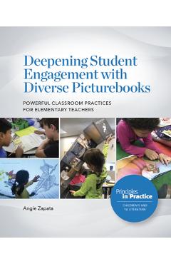 Poza produsului Deepening Student Engagement with Diverse Picturebooks: Powerful Classroom Practices for Elementary Teachers - Angie Zapata