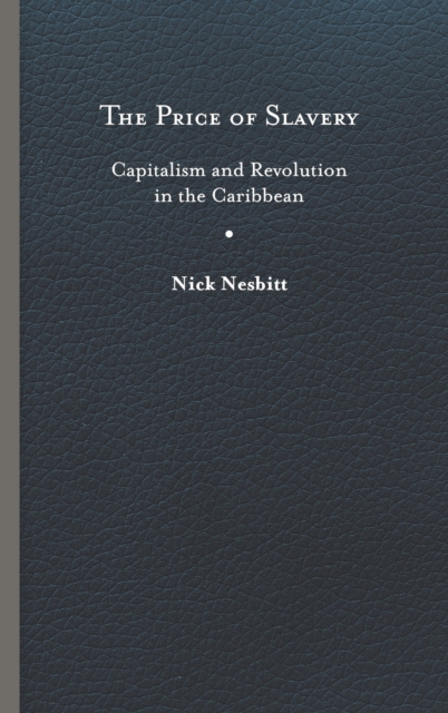 Price of Slavery: Capitalism and Revolution in the Caribbean - Nick Nesbitt