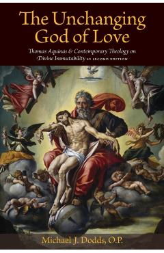 Coperta cărții 'The Unchanging God of Love: Thomas Aquinas and Contemporary Theology on Divine Immutability - Op Michael J. Dodds'