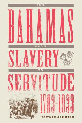 The Bahamas from Slavery to Servitude, 1783-1933 - Howard Johnson