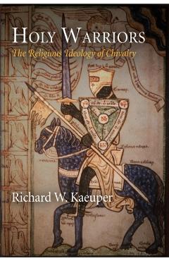 Poza produsului Holy Warriors: The Religious Ideology of Chivalry - Richard W. Kaeuper