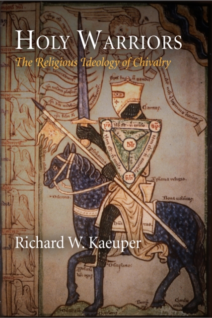 Holy Warriors: The Religious Ideology of Chivalry - Richard W. Kaeuper