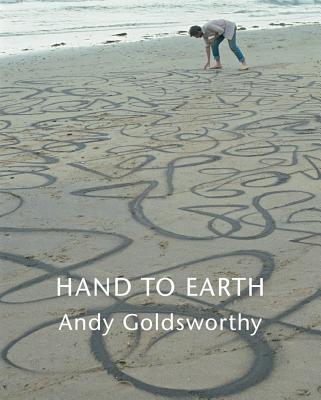 Hand to Earth: Andy Goldsworthy Sculpture 1976-1990 - Andy Goldsworthy