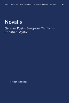 Novalis: German Poet--European Thinker--Christian Mystic - Frederick Hiebel