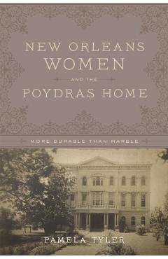 Poza produsului New Orleans Women and the Poydras Home: More Durable Than Marble - Pamela Tyler