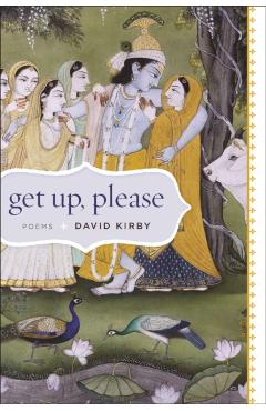 Coperta cărții 'Get Up, Please: Poems - David Kirby'