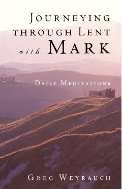 Coperta cărții 'Journeying Through Lent with Mark - Gregory Weyrauch'