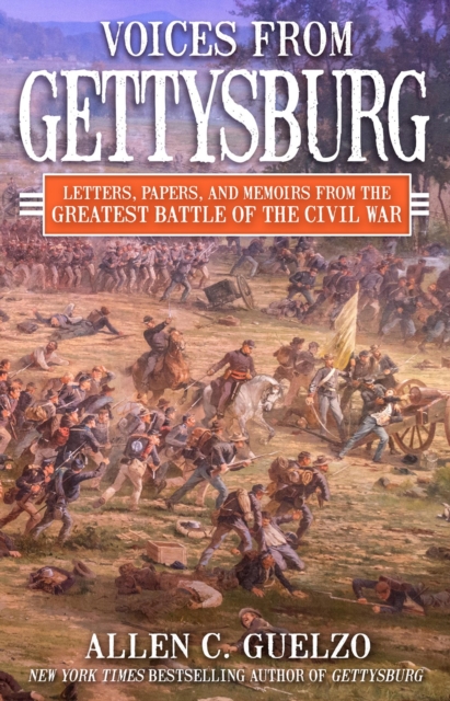Voices from Gettysburg: Letters, Papers, and Memoirs from the Greatest Battle of the Civil War - Allen C. Guelzo