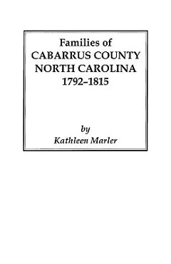 Coperta cărții 'Families of Cabarrus County, North Carolina, 1792-1815 - Kathleen Marler'