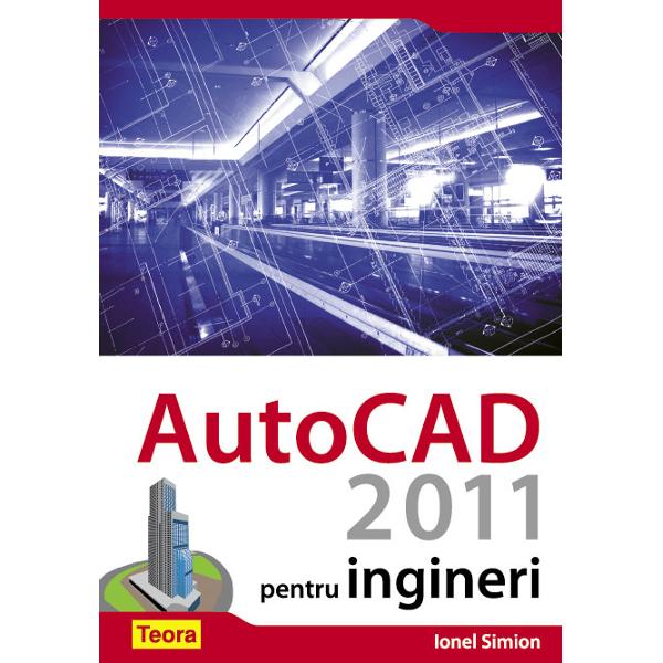 Autocad 2011 pentru ingineri - Ionel Simion