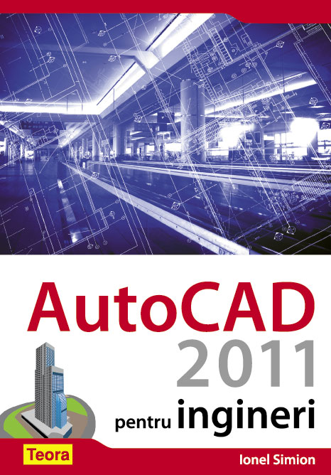 Coperta cărții 'Autocad 2011 pentru ingineri - Ionel Simion'