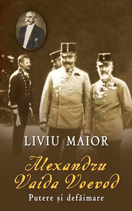Alexandru Vaida Voevod, putere si defaimare - Liviu Maior