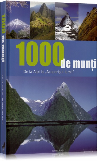 1000 de munti de la Alpi la acoperisul lumii