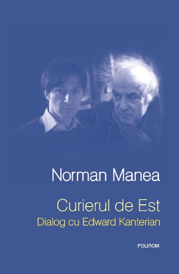 Curierul de est. Dialog cu Edward Kanterian - Norman Manea