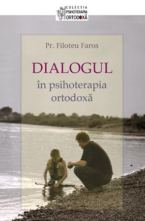 Dialogul in psihoterapia ortodoxa - Filoteu Faros