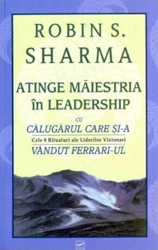 Atinge maiestria in leadership - Robin Sharma