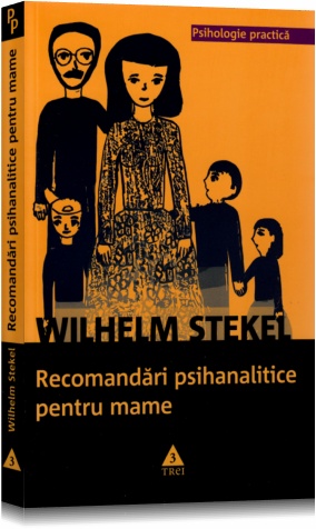 Recomandari psihanalitice pentru mame - Wilhelm Stekel