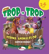 Trop-trop - Ferma animalelor - Carte de colorat - 2-6 ani