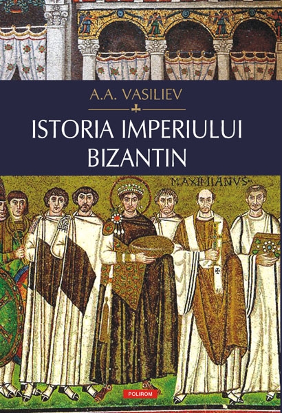 Coperta cărții 'Istoria imperiului Bizantin - A.A. Vasiliev'