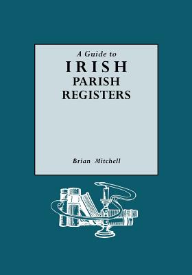 Guide to Irish Parish Registers - Brian Mitchell